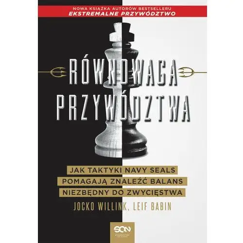 Sine qua non Równowaga przywództwa. jak taktyki navy seals pomagają znaleźć balans niezbędny do zwycięstwa