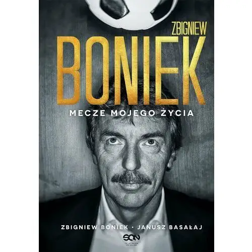 Zbigniew boniek. mecze mojego życia Sine qua non