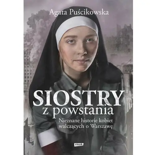 Siostry z powstania. Nieznane historie kobiet walczących o Warszawę