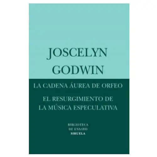 Siruela La cadena áurea de orfeo; el resurgimiento de la música especulativa