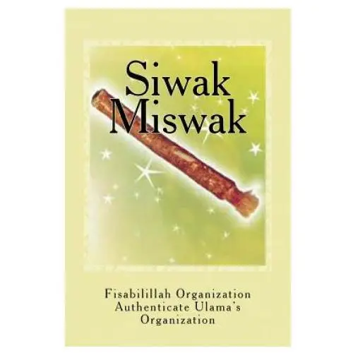 Siwak - miswak: the miracle brush Createspace independent publishing platform
