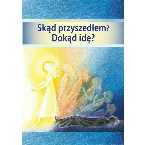 Skąd przyszedłem? Dokąd idę?