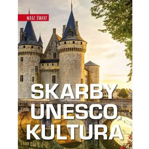 Skarby UNESCO. Kultura. Nasz świat