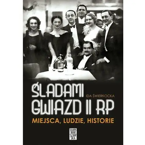 Śladami gwiazd II RP. Miejsca, ludzie, historie