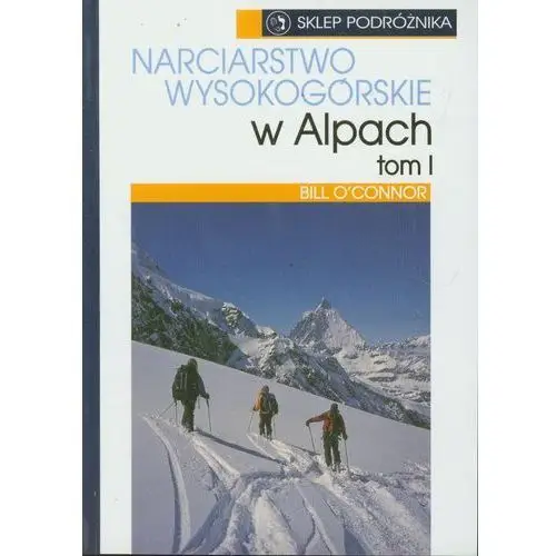Narciarstwo wysokogórskie w Alpach t.1