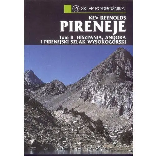 Pireneje. Tom II. Hiszpania, Andora, Pirenejski Szlak Wysokogórski. Wyd. 2022. Przewodnik. SP
