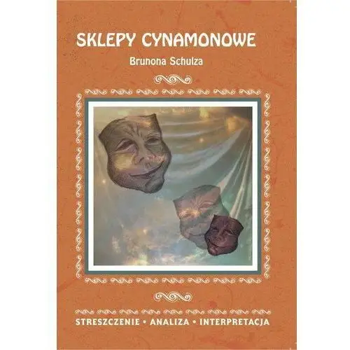 Sklepy Cynamonowe Brunona Schulza. Streszczenie, analiza, interpretacja