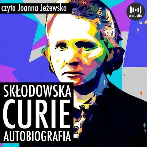 Skłodowska-Curie. Autobiografia