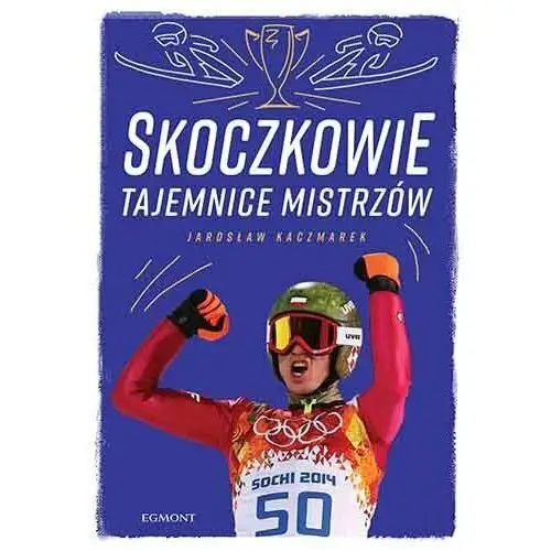 Skoczkowie. Tajemnice mistrzów