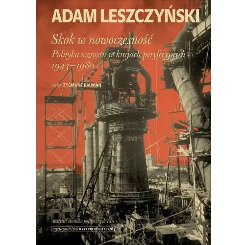 Skok w nowoczesność. Polityka wzrostu w krajach peryferyjnych 1943–1980