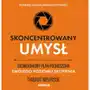 Skoncentrowany umysł. Siedmiodniowy plan podnoszenia swojego poziomu skupienia. Podkręć swoją produktywność Sklep on-line