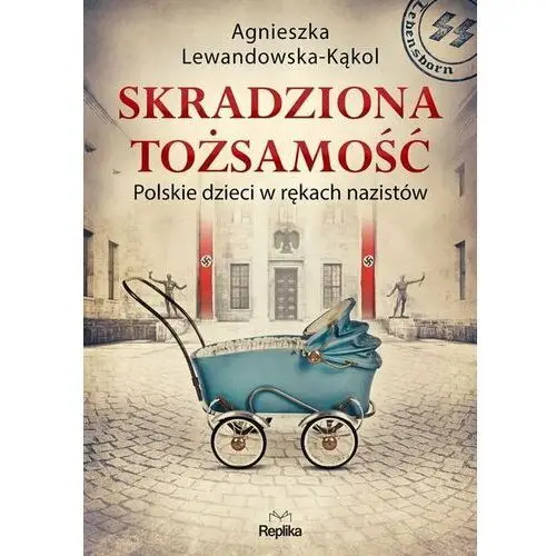 Skradziona tożsamość. Polskie dzieci w rękach nazistów