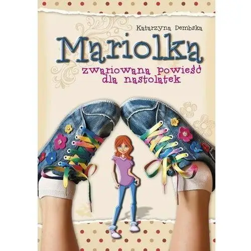 Skrzat Mariolka. zwariowana powieść dla nastolatek