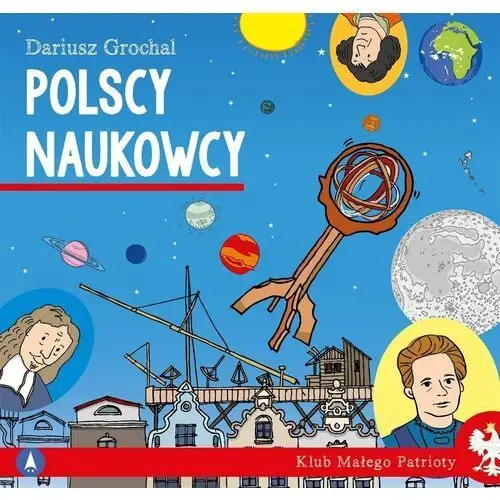 Polscy naukowcy. klub małego patrioty