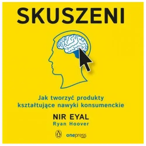 Skuszeni. Jak tworzyć produkty kształtujące nawyki konsumenckie