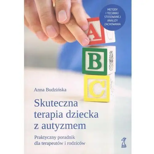 Skuteczna Terapia Dziecka Z Autyzmem. Praktyczny Poradnik Dla Terapeutów I