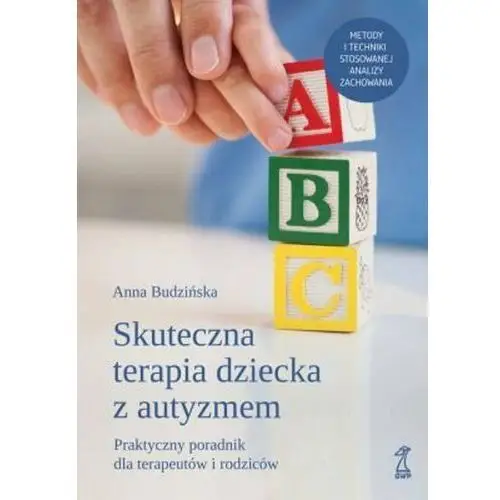 Skuteczna terapia dziecka z autyzmem. Praktyczny poradnik dla terapeutów i rodziców