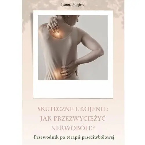 Skuteczne ukojenie. Jak przezwyciężyć nerwobóle - ebook PDF