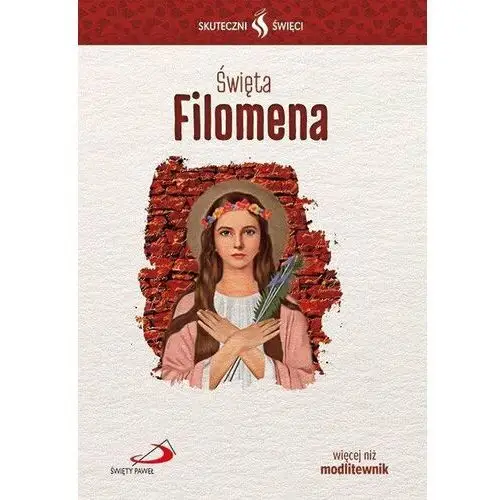 Skuteczni Święci. Święta Filomena