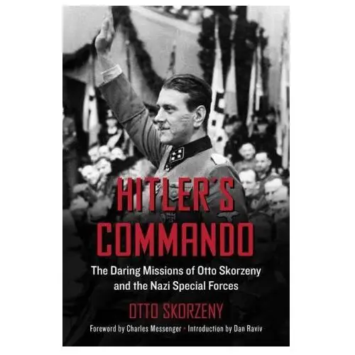 Skyhorse pub Hitler's commando: the daring missions of otto skorzeny and the nazi special forces