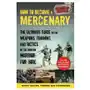 Skyhorse pub How to become a mercenary: the ultimate guide to the weapons, training, and tactics of the modern warrior-for-hire Sklep on-line