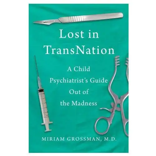 Skyhorse pub Lost in trans nation: a child psychiatrist's guide out of the madness