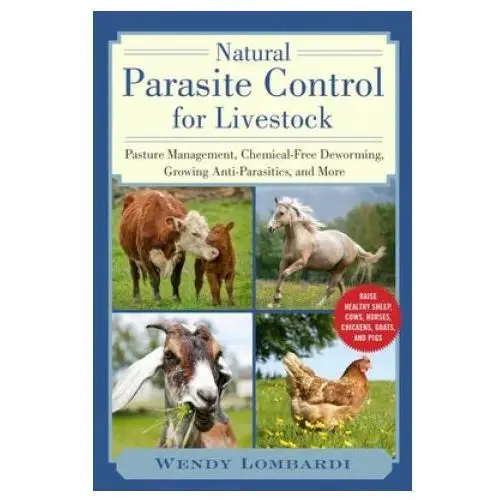 Skyhorse pub Natural parasite control for livestock: pasture management, chemical-free deworming, growing antiparasitics, and more