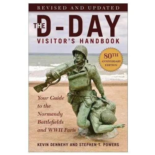 Skyhorse pub The d-day visitor's handbook, 80th anniversary edition: your guide to the normandy battlefields and wwii paris, revised and updated