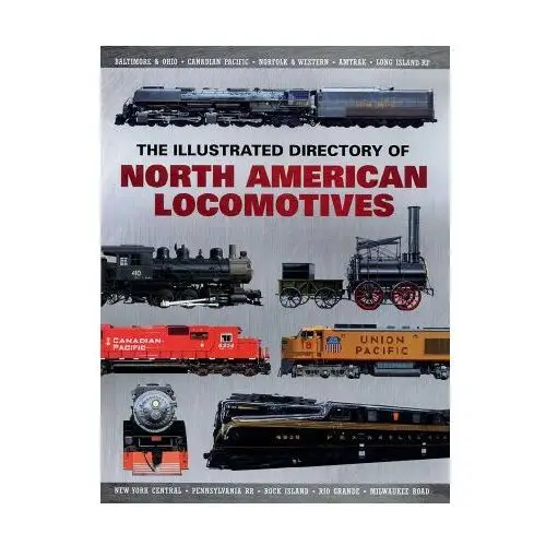 Skyhorse pub The illustrated directory of north american locomotives: the story and progression of railroads from the early days to the electric powered present
