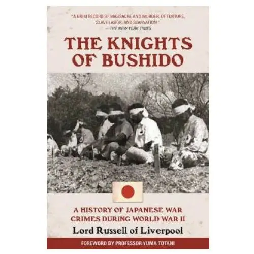 The knights of bushido: a history of japanese war crimes during world war ii Skyhorse pub