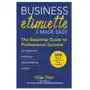 Skyhorse publishing Business etiquette made easy: the essential guide to professional success Sklep on-line