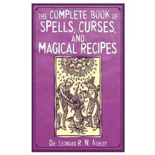 Complete book of spells, curses, and magical recipes Skyhorse publishing