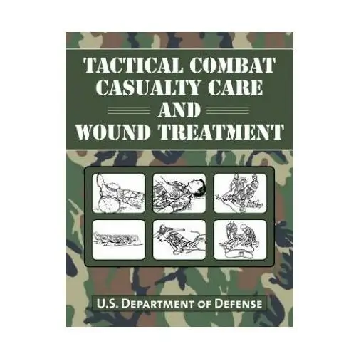 Skyhorse publishing Tactical combat casualty care and wound treatment