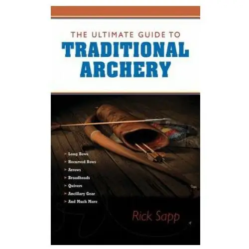 Skyhorse publishing Ultimate guide to traditional archery