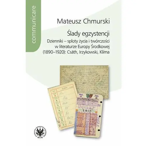 Ślady egzystencji. Dzienniki - sploty życia i twórczości w literaturze Europy Środkowej (1890-1920)