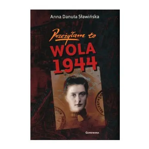 Przeżyłam to. wola 1944 Sławińska danuta anna