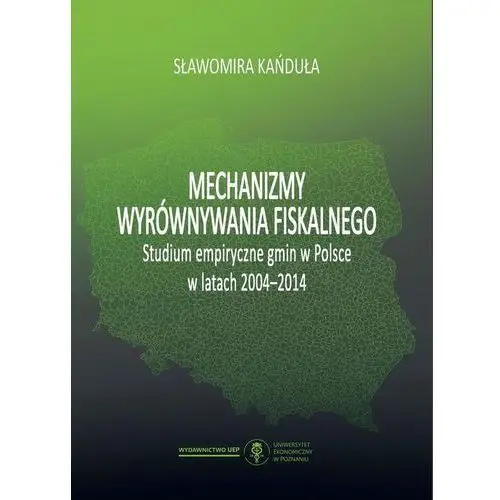 Mechanizmy wyrównywania fiskalnego. studium empiryczne gmin w polsce w latach 2004-2014 Sławomira kańduła