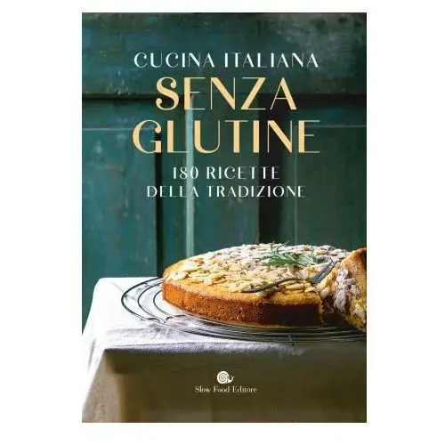 Cucina italiana senza glutine. 180 ricette della tradizione Slow food