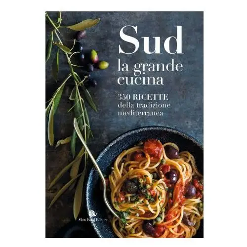 Sud. la grande cucina. 350 ricette della tradizione mediterranea Slow food