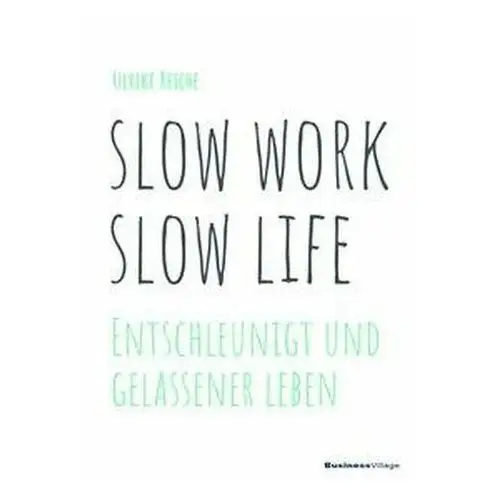 Slow work - slow life Reiche, Ulrike