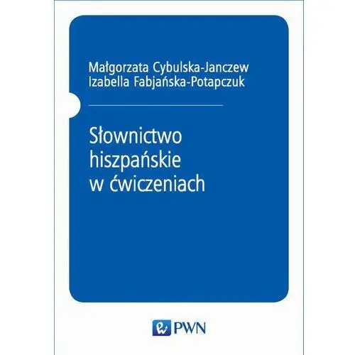 Słownictwo hiszpańskie w ćwiczeniach Małgorzata cybulska-janczew, izabella fabjańska-potapczuk