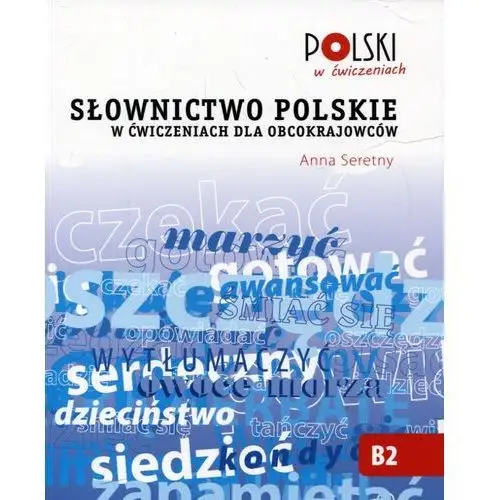 Słownictwo polskie w ćwiczeniach dla obcokrajowców Anna Seretny