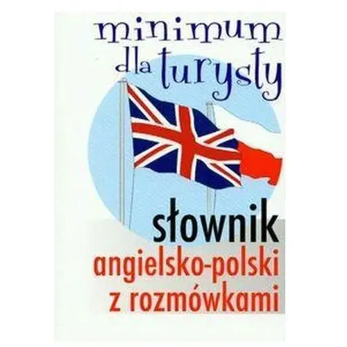 Słownik angielsko-polski z rozmówkami Minimum dla turysty