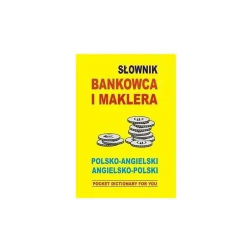 Słownik Bankowca i Maklera Polsko-Angielski Angielsko-Polski Pocket Dictionary For You