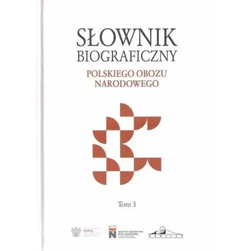 Słownik biograficzny polskiego obozu... T.3