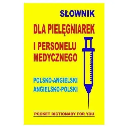 Słownik dla pielęgniarek i personelu medycznego. Polsko-angielski, angielsko-polski