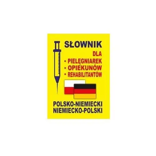 Słownik dla pielęgniarek - opiekunów - rehabilitantów polsko-niemiecki, niemiecko-polski