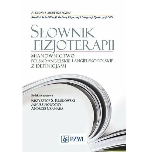 Słownik fizjoterapii. Mianownictwo polsko-angielskie, angielsko-polskie z definicjami
