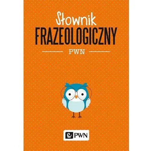 Słownik frazeologiczny PWN - Aleksandra Kubiak-Sokół
