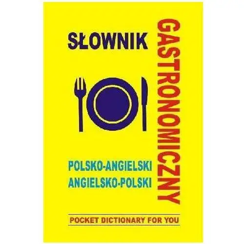 Słownik gastronomiczny polsko-angielski, angielsko-polski. Pocket dictionary for you